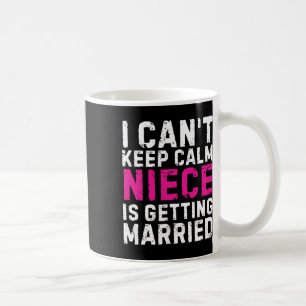 Mug Je ne peux pas garder le calme Ma nièce se marie