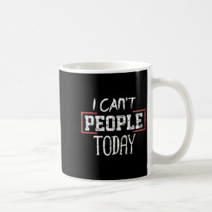 Mug Je ne peux pas les gens aujourd'hui drôle Tee cade