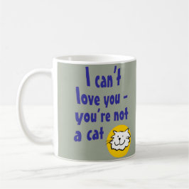 Mug Je ne peux pas t'aimer - Tu n'es pas un chat