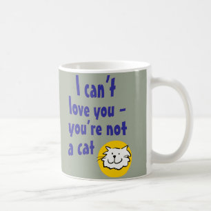 Mug Je ne peux pas t'aimer - Tu n'es pas un chat