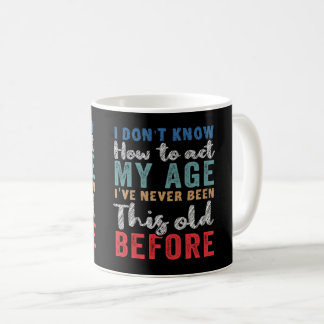 Mug Je ne sais pas comment agir mon âge