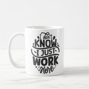 Mug Je ne sais pas, je travaille juste ici, drôle