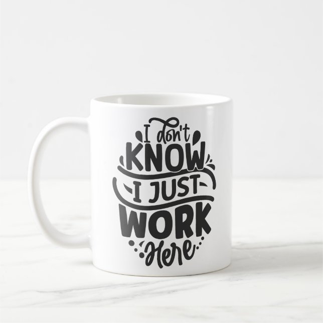Mug Je ne sais pas que je travaille ici, drôle (Gauche)