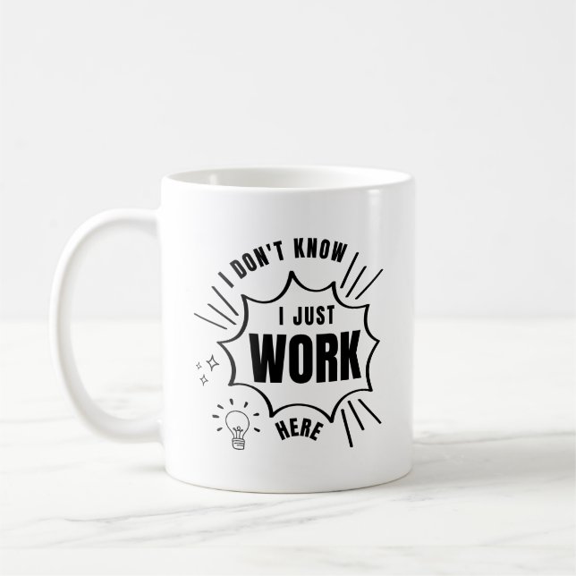 Mug Je ne sais pas que je travaille ici, sarcastique d (Gauche)
