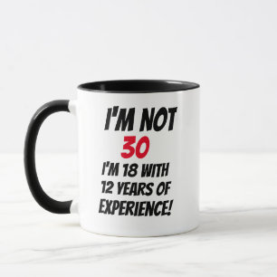 Mug Je ne suis pas 30, j'ai 18 ans avec 12 ans d'expér