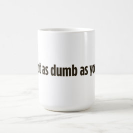 Mug Je ne suis pas aussi bête que tu ne le penses