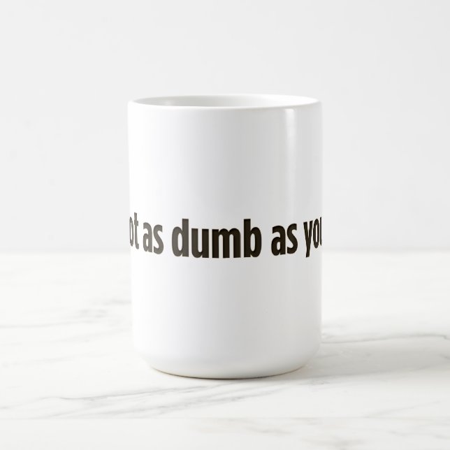 Mug Je ne suis pas aussi bête que tu ne le penses (Centre)