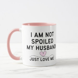 MUG JE NE SUIS PAS GÂTÉE, MON MARI M'AIME, C'EST TOUT.