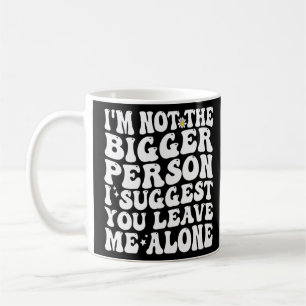 Mug Je ne suis pas la plus grande personne que je sugg