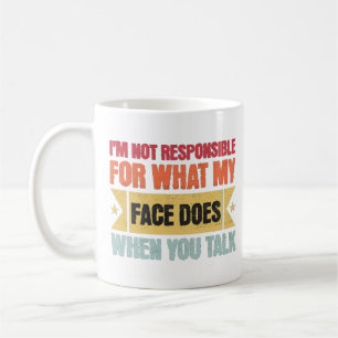 Mug Je ne suis pas responsable de ce que mon visage fa
