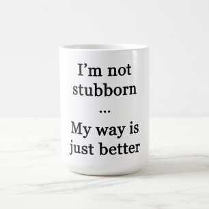 Mug Je ne suis pas têtu...Mon chemin est juste mieux