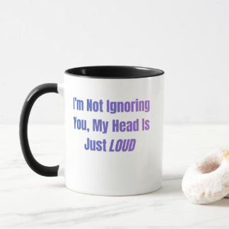 Mug Je ne t'ignore pas, ma tête est juste bruyante
