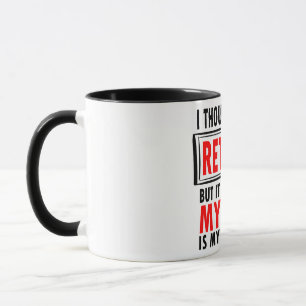Mug Je Pensais Avoir Été Retraité