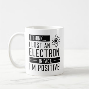 Mug Je pense que j’ai perdu un électron En fait je sui