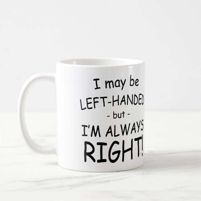 Mug Je peux être gaucher, mais j'ai toujours raison (Gauche)