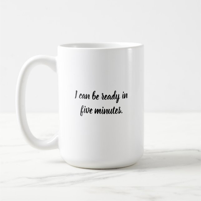Mug Je peux être prêt dans cinq minutes. (Gauche)