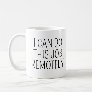 Mug Je peux faire ce travail à distance Drôle de retou