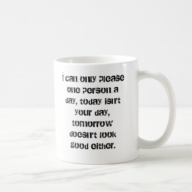 Mug Je peux seulement satisfaire une personne par (Droite)