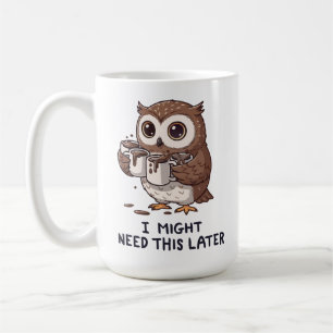 Mug Je pourrais avoir besoin de café plus tard - Humou
