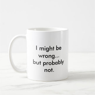 Mug Je pourrais avoir tort… mais probablement pas