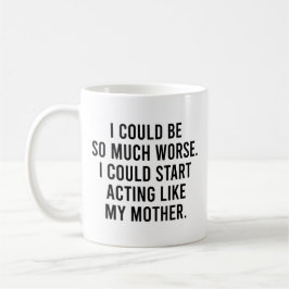 Mug Je Pourrais Être Bien Pire Je Pourrais Commencer À