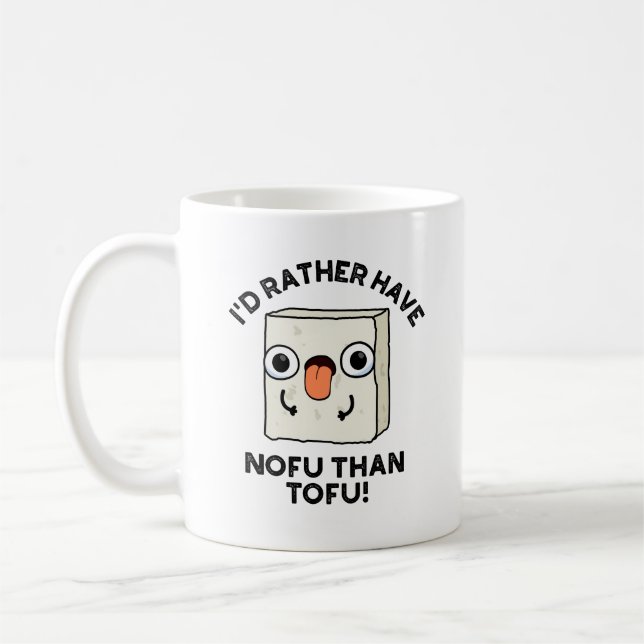 Mug Je Préférerais Avoir Du Nofu Plutôt Que Du Tofu Dr (Gauche)