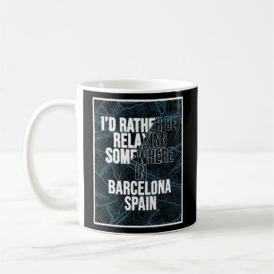 Mug Je Préférerais Me Relaxer Quelque Part À Barcelone