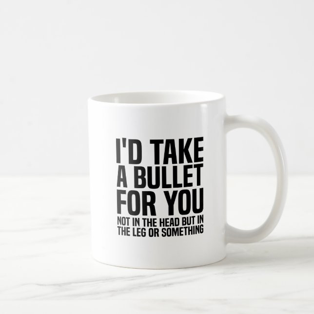 Mug Je prendrais une balle pour toi (Droite)