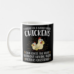 Mug Je Rêve D'Un Monde Où Les Poulets Peuvent Traverse