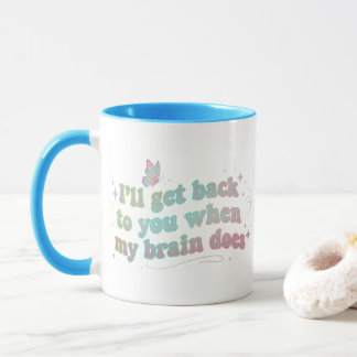 Mug Je reviendrai vers vous quand mon cerveau sera de