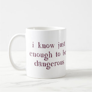 Mug Je sais juste assez pour être dangereux