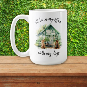Mug Je serai dans mon bureau avec mes chiens Garden Gr