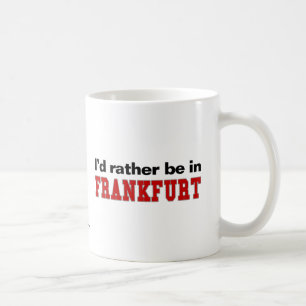 Mug Je serais plutôt à Francfort