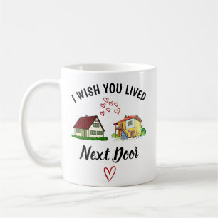 Mug Je souhaite que tu habites à côté, cadeau meilleur