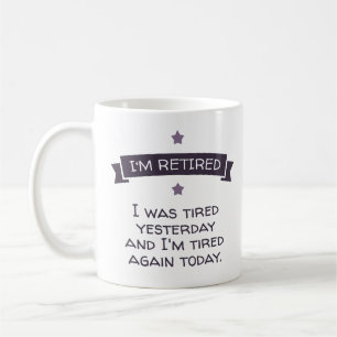 Mug Je suis à la retraite. J'étais fatigué hier...