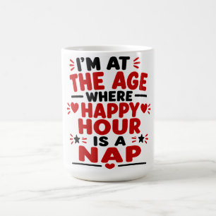 Mug Je Suis À L'Âge Où L'Heure Heureuse Est Une Sieste