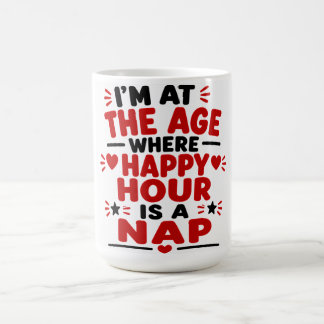 Mug Je Suis À L'Âge Où L'Heure Heureuse Est Une Sieste
