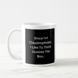 Mug Je suis Claustrophobe, je pense à l'extérieur de l