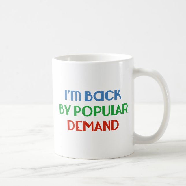 Mug Je suis de retour par la demande populaire (Droite)