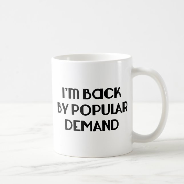 Mug Je suis de retour par la demande populaire (Droite)