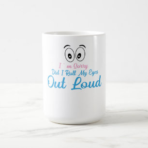 Mug Je suis désolé, ai-je roulé les yeux bruyamment