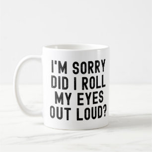 Mug Je suis désolé d'avoir fait sortir mes yeux fort