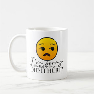 Mug "Je suis désolé d'avoir roulé mes yeux" Drôle café