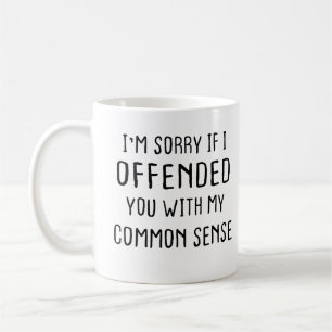 Mug Je suis désolé si je vous ai offensé avec mon sens