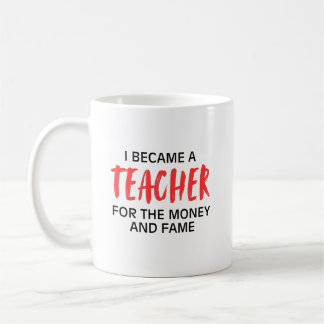 Mug Je suis devenu enseignant pour l'argent et la célé