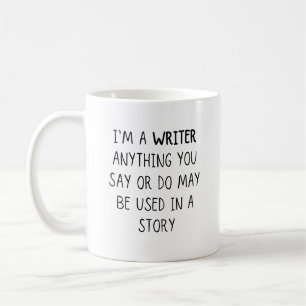 Mug Je suis écrivain, tout ce que vous dites ou faite