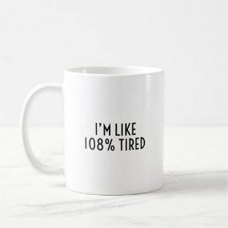 Mug Je suis fatigué à 108% Drôle d'épuisement identifi