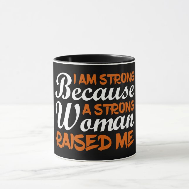 Mug Je Suis Forte Parce Qu'Une Femme Forte M'A Élevée (Centre)