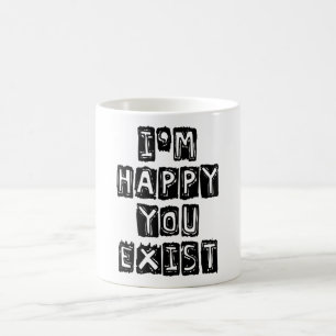 Mug Je suis heureux que tu existes