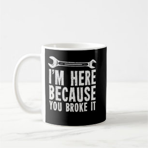 Mug Je suis ici parce que vous l'avez cassé